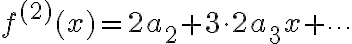 $f^{(2)}(x)=2a_2+3\cdot 2 a_3x+\cdots$